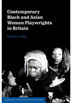 Contemporary Black and Asian Women Playwrights in Britain