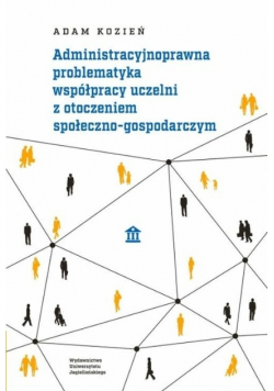 Administracyjnoprawna problematyka współpracy uczelni z otoczeniem społeczno - gospodarczym