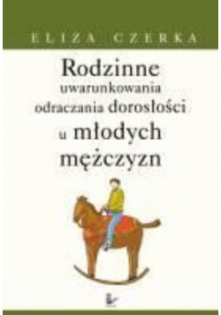 Rodzinne uwarunkowania odraczania dorosłości u młodych mężczyzn