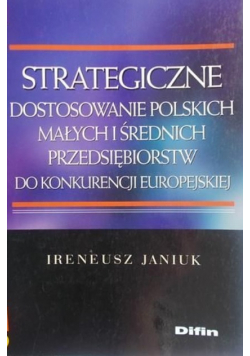 Strategiczne dostosowanie polskich małych i średnich przedsiębiorstw do konkurencji europejskiej