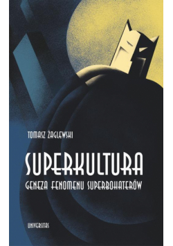 Superkultura. Geneza fenomenu superbohaterów