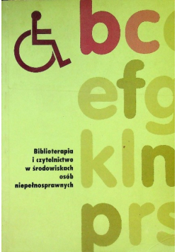 Biblioterapia i czytelnictwo w środowiskach osób niepełnosprawnych