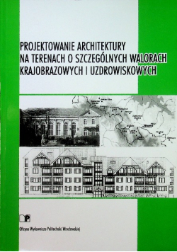 Projektowanie architektury na terenach o szczególnych walorach krajobrazowych i uzdrowiskowych