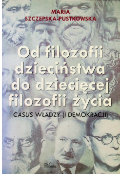 Od filozofii dzieciństwa do dziecięcej filozofii życia Casus władzy i demokracji