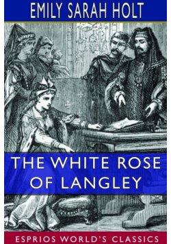 The White Rose of Langley (Esprios Classics)