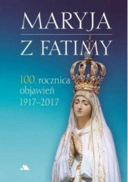 Maryja z Fatimy 100 rocznica objawień 1917-2017