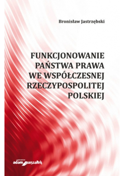 Funkcjonowanie państwa prawa we współczesnej Rzeczypospolitej Polskiej