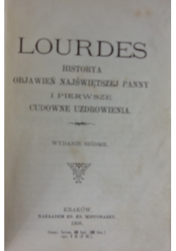Lourdes. Historya objawień Najświętszej Panny i pierwsze cudowne uzdrowienia. 1908 r.
