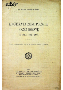 Konfiskata ziemi polskiej przez Rossyę po roku 1831 i 1863 1917 r.