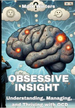 Obsessive Insight Understanding, Managing, and Thriving with OCD