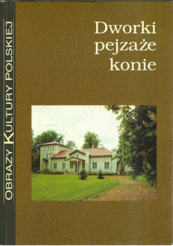 Obrazy kultury polskiej Dworki pejzaże konie