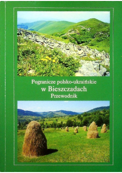 Pogranicze polsko ukraińskie w Bieszczadach Przewodnik