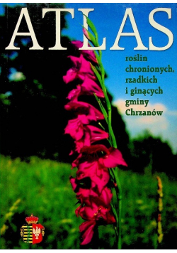 Atlas roślin chronionych rzadkich i ginących gminy Chrzanów