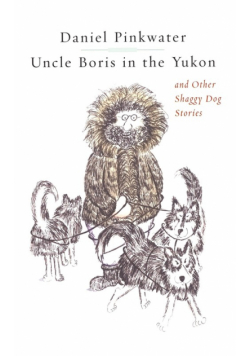 Uncle Boris in the Yukon and Other Shaggy Dog Stor