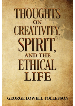 Thoughts on Creativity, Spirit, and the Ethical Life