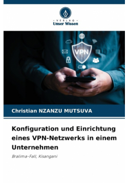 Konfiguration und Einrichtung eines VPN-Netzwerks in einem Unternehmen