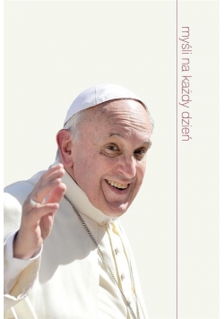 Myśli na każdy dzień - Papież Franciszek