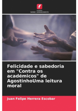 Felicidade e sabedoria em "Contra os académicos" de AgostinhoUma leitura moral