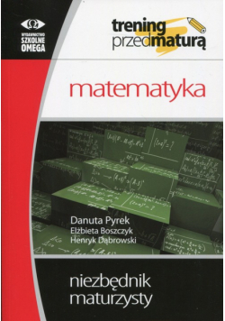 Trening przed maturą Matematyka Niezbędnik maturzysty