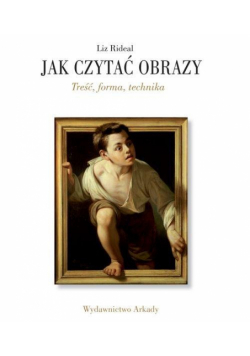 Jak czytać obrazy. Treść, forma, technika