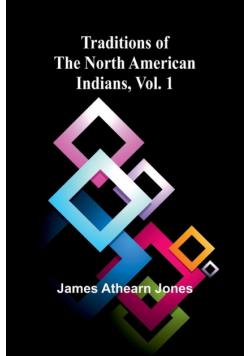Traditions of the North American Indians, Vol. 1