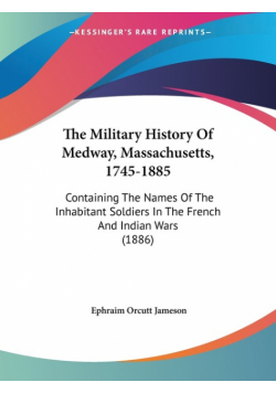 The Military History Of Medway, Massachusetts, 1745-1885