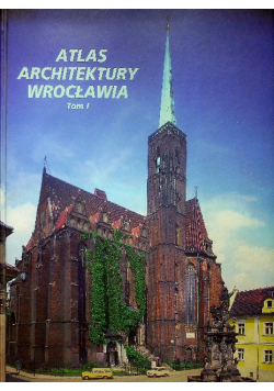 Atlas architektury Wrocławia Tom 1