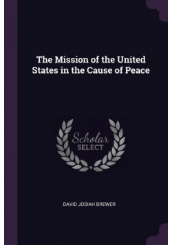 The Mission of the United States in the Cause of Peace