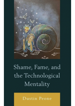 Shame, Fame, and the Technological Mentality