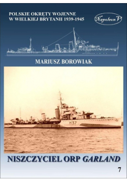 Okręty pomocnicze polskie okręty wojenne w Wielkiej Brytanii 1939 - 1945 Tom 7 Niszczyciel ORP Garland