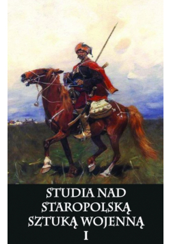 Studia nad staropolską sztuką wojenną Tom 1