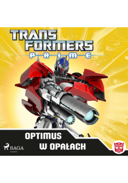 Transformers. Transformers – PRIME – Optimus w opałach