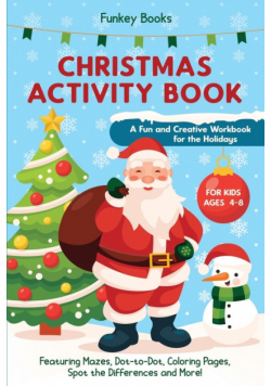 Christmas Activity Book for Kids Ages 4 to 8 - A Fun and Creative Workbook for the Holidays