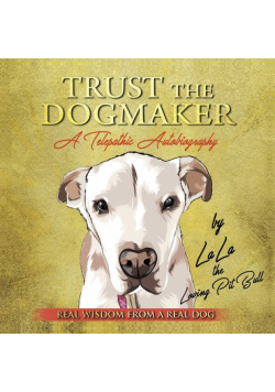 TRUST THE DOGMAKER - A Telepathic Autobiography