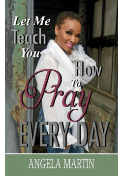 Let Me Teach You How To Pray Every Day