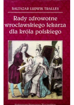 Rady zdrowotne wrocławskiego lekarza dla króla polskiego