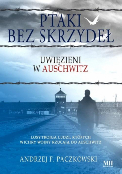 Ptaki bez skrzydeł. Uwięzieni w Auschwitz