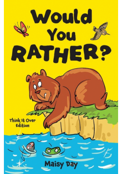 Would You Rather? Think It Over Edition