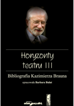 Horyzonty teatru III Bibliografia Kazimierza Brauna