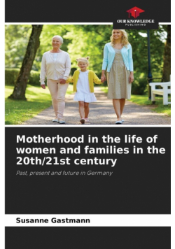 Motherhood in the life of women and families in the 20th/21st century