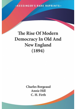 The Rise Of Modern Democracy In Old And New England (1894)