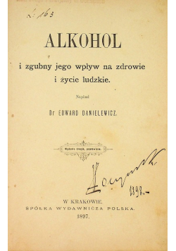 Alkohol i zgubny jego wpływ na zdrowie i życie ludzkie 1897 r.