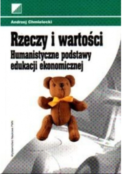 Rzeczy i wartości Humanistyczne podstawy edukacji ekonomicznej