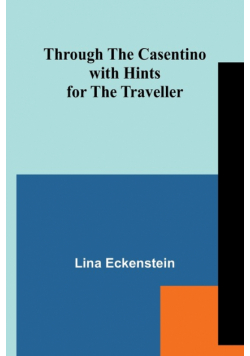 Through the Casentino with Hints for the Traveller