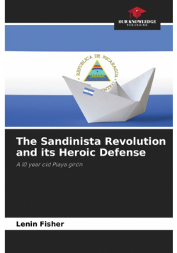 The Sandinista Revolution and its Heroic Defense