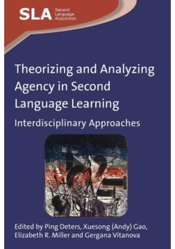 Theorizing and Analyzing Agency in Second Language Learning
