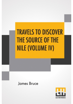 Travels To Discover The Source Of The Nile (Volume IV)