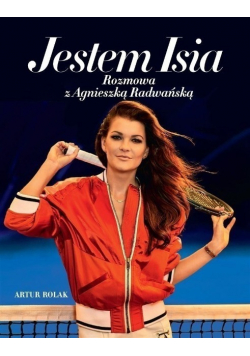 Jestem Isia Rozmowa z Agnieszka Radwańską