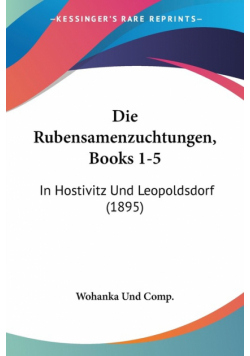 Die Rubensamenzuchtungen, Books 1-5