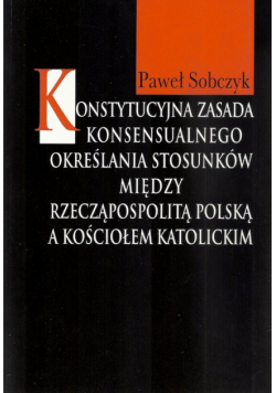 Konstytucyjna zasada konsensualnego określania stosunków między Rzecząpospolitą Polską a Kościołem katolickim